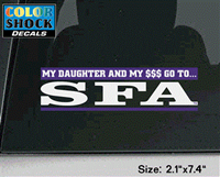 My Daughter And My $$$ Go To SFA Car Decal